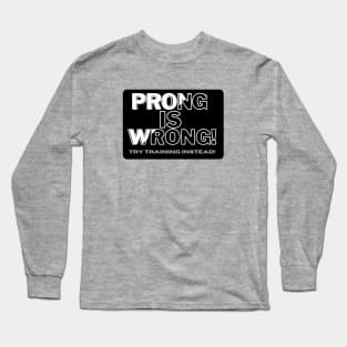 Prong is Wrong! Long Sleeve T-Shirt